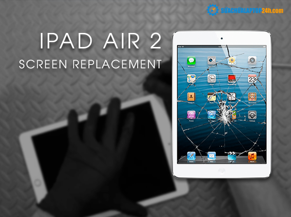 iPad Air 2 screen replacement at SUACHUALAPTOP24h.com